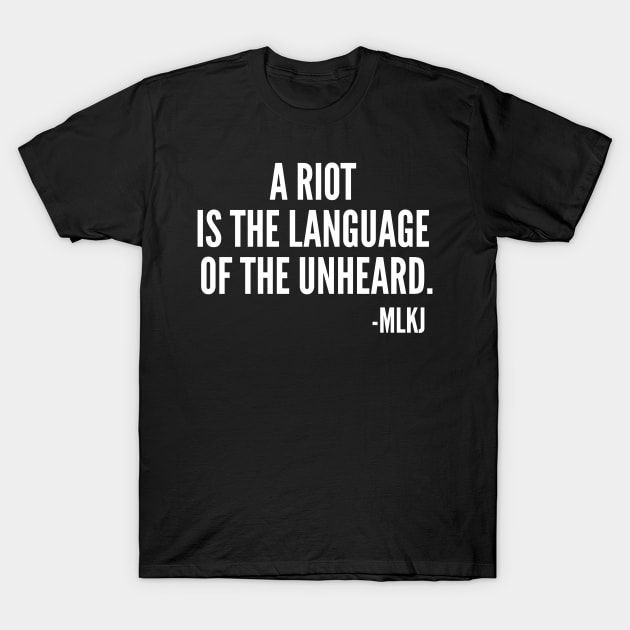 A riot is the language of the unheard, MLKJ Quote, Black History T-Shirt by UrbanLifeApparel